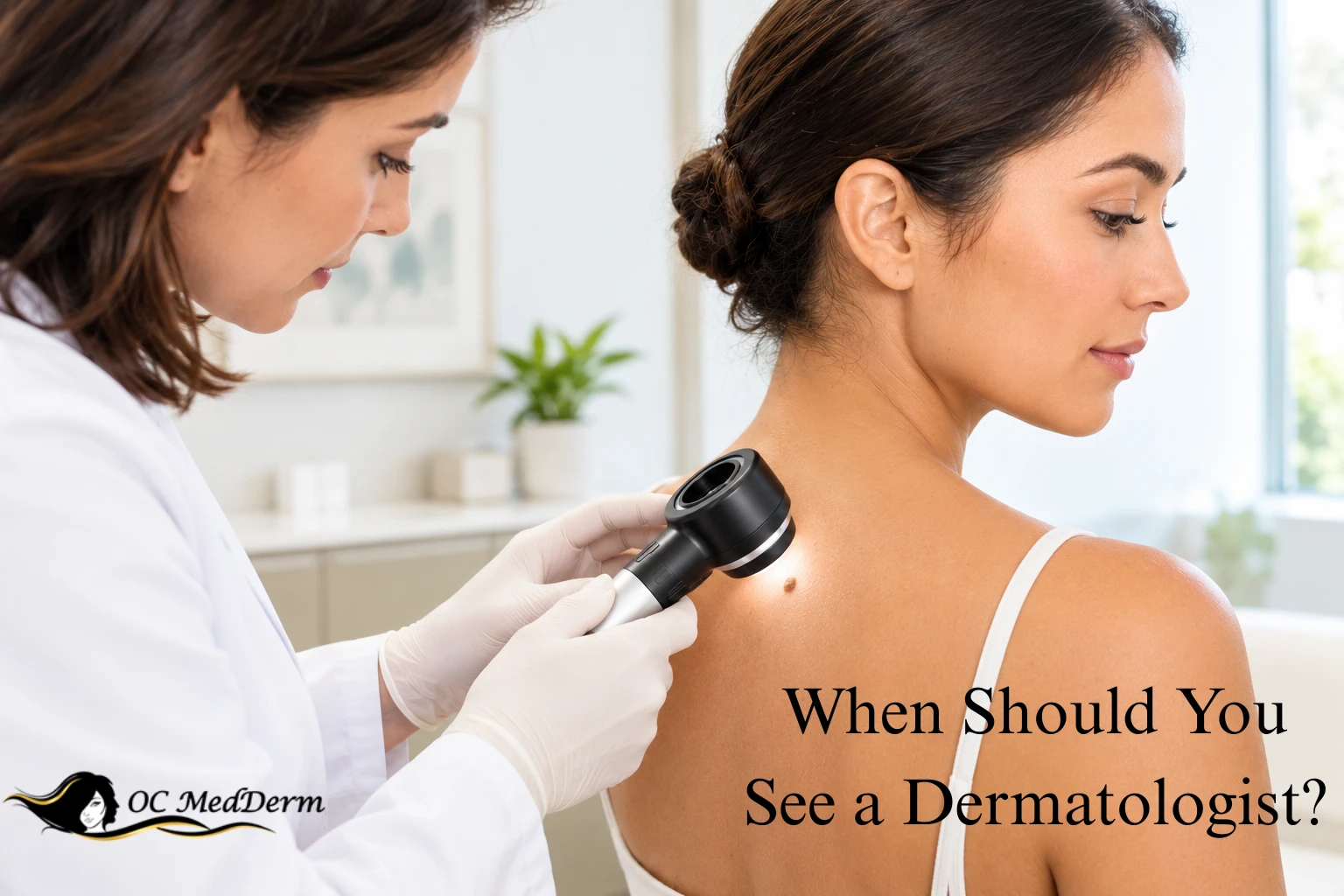 When Should You See a Dermatologist? 7 Skin Changes You Shouldn’t Ignore